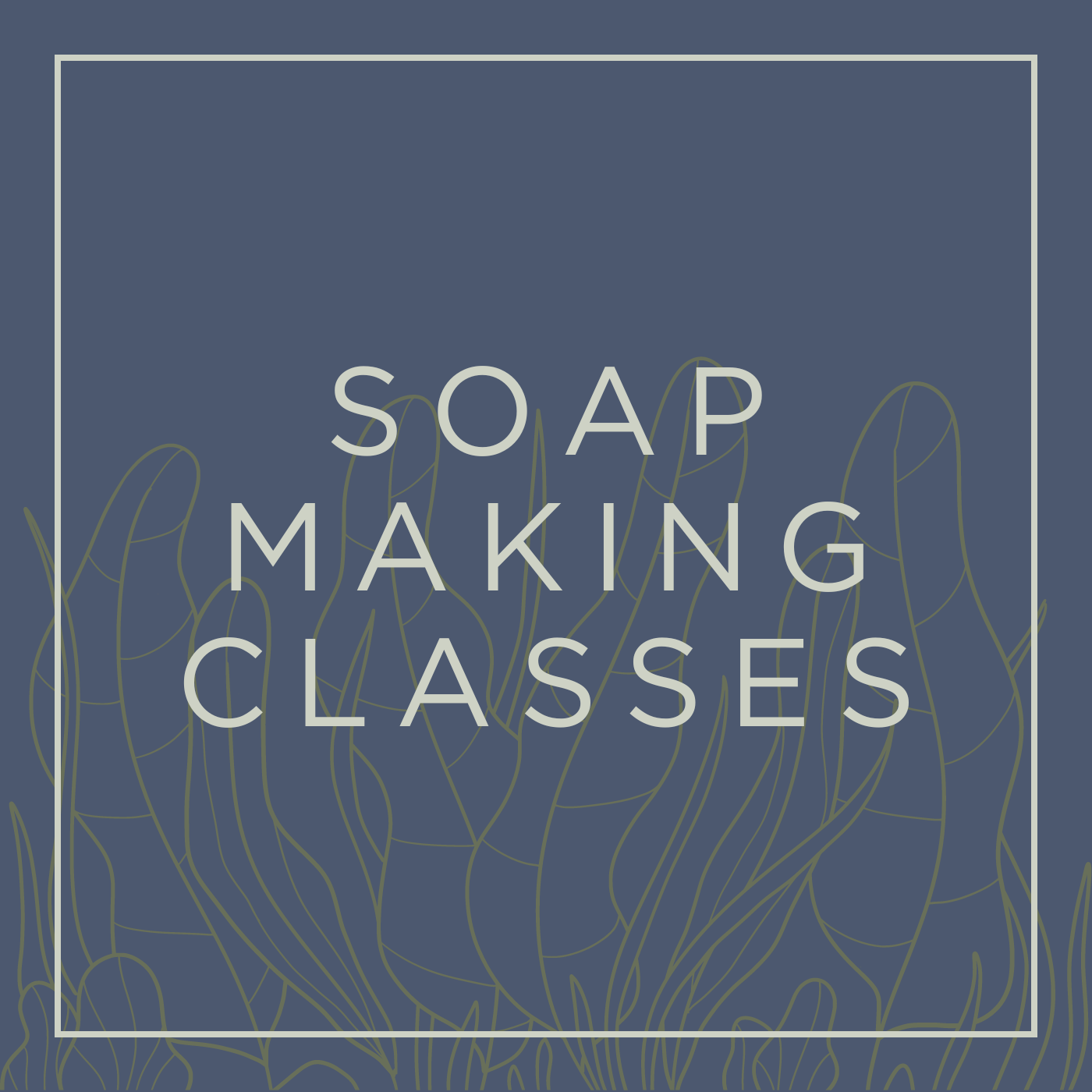 SOAP MAKING CLASSES