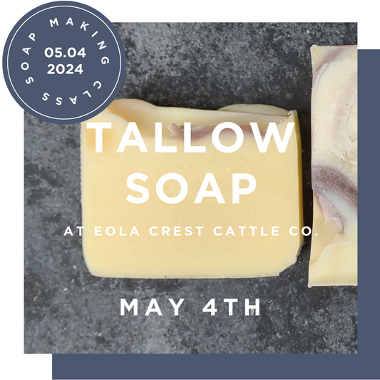 Tallow Soap Making Class at Eola Crest Cattle Co. - Saturday May 4th